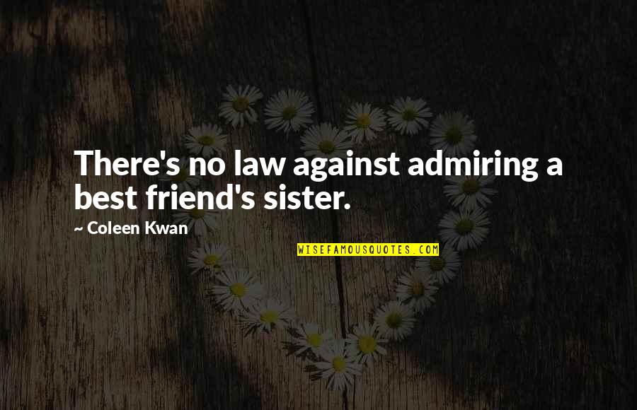 Best Sister In Law Ever Quotes By Coleen Kwan: There's no law against admiring a best friend's