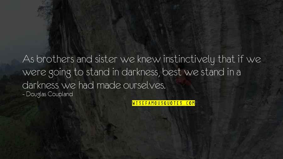 Best Sister Quotes By Douglas Coupland: As brothers and sister we knew instinctively that