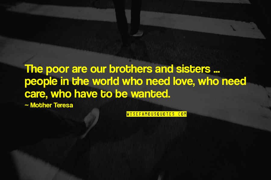 Best Sisters And Brothers Quotes By Mother Teresa: The poor are our brothers and sisters ...