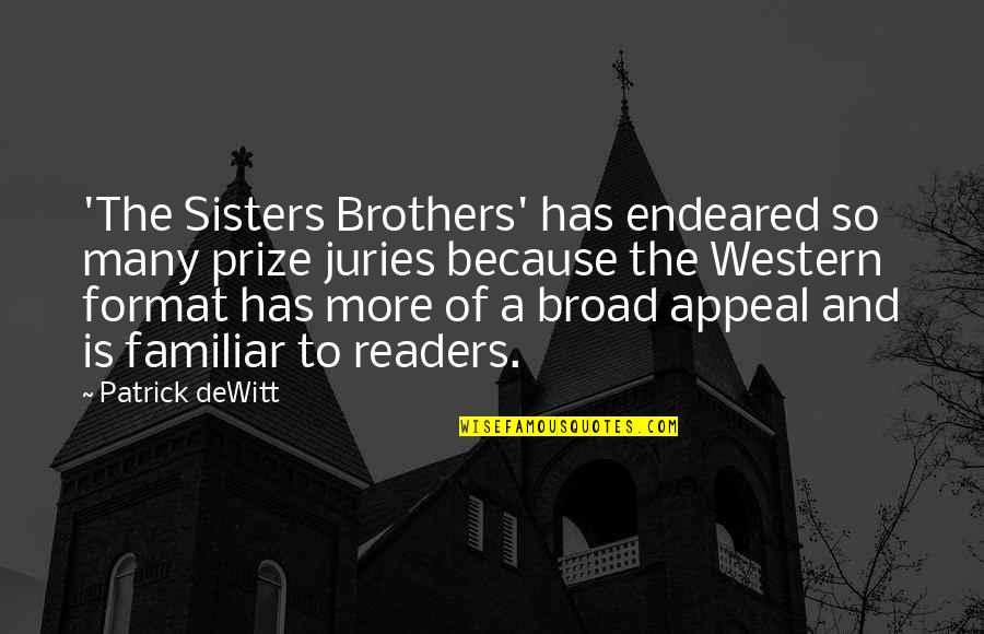 Best Sisters And Brothers Quotes By Patrick DeWitt: 'The Sisters Brothers' has endeared so many prize