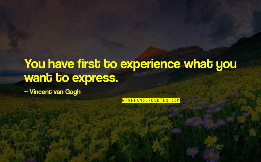 Best Site For Facebook Quotes By Vincent Van Gogh: You have first to experience what you want