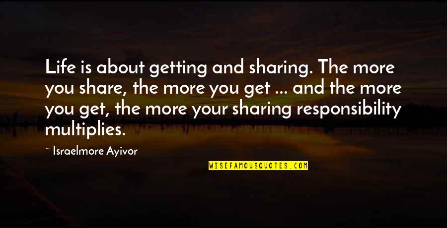 Best Site For Pic Quotes By Israelmore Ayivor: Life is about getting and sharing. The more