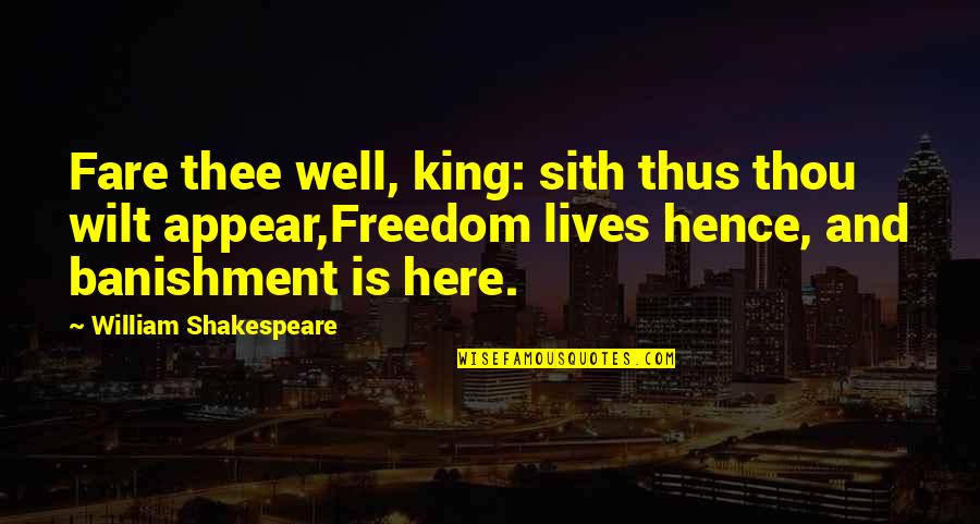 Best Sith Quotes By William Shakespeare: Fare thee well, king: sith thus thou wilt
