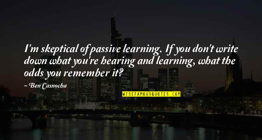 Best Skeptical Quotes By Ben Casnocha: I'm skeptical of passive learning. If you don't