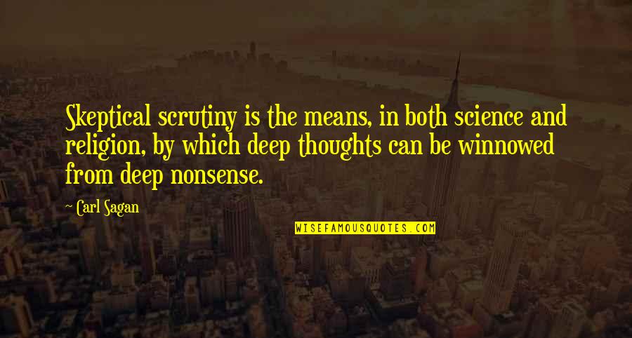 Best Skeptical Quotes By Carl Sagan: Skeptical scrutiny is the means, in both science