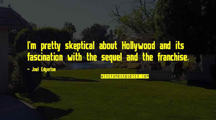 Best Skeptical Quotes By Joel Edgerton: I'm pretty skeptical about Hollywood and its fascination