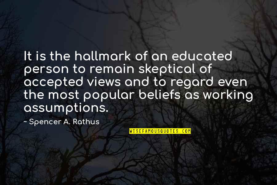 Best Skeptical Quotes By Spencer A. Rathus: It is the hallmark of an educated person
