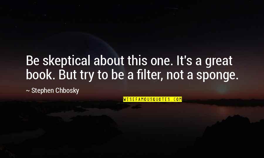 Best Skeptical Quotes By Stephen Chbosky: Be skeptical about this one. It's a great