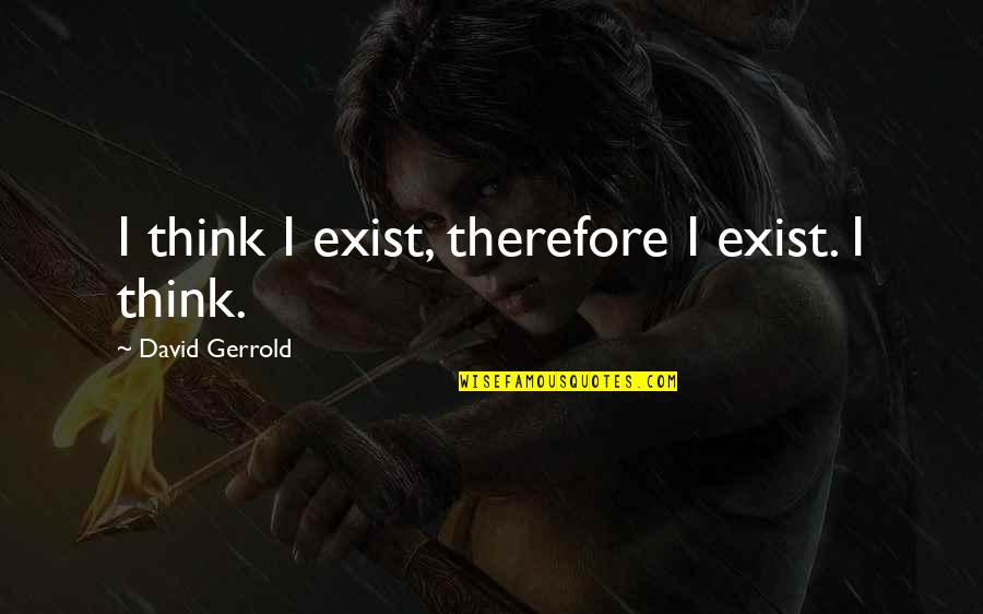 Best Skillet Lyric Quotes By David Gerrold: I think I exist, therefore I exist. I