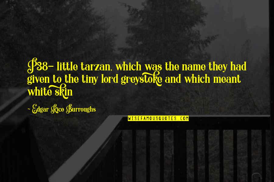 Best Skin Quotes By Edgar Rice Burroughs: P38- little tarzan, which was the name they