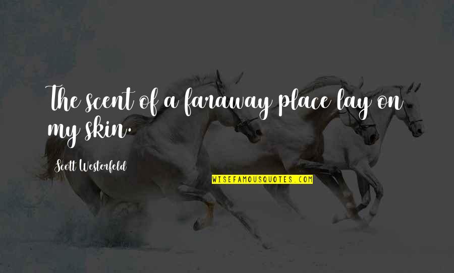 Best Skin Quotes By Scott Westerfeld: The scent of a faraway place lay on