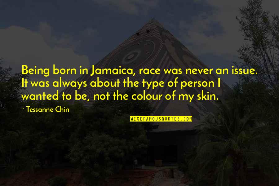 Best Skin Quotes By Tessanne Chin: Being born in Jamaica, race was never an