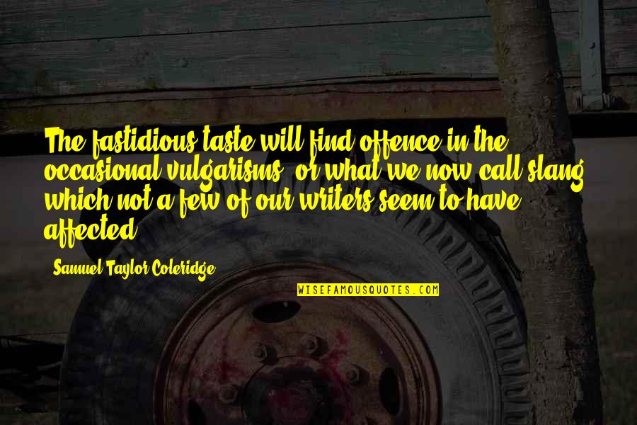 Best Slang Quotes By Samuel Taylor Coleridge: The fastidious taste will find offence in the