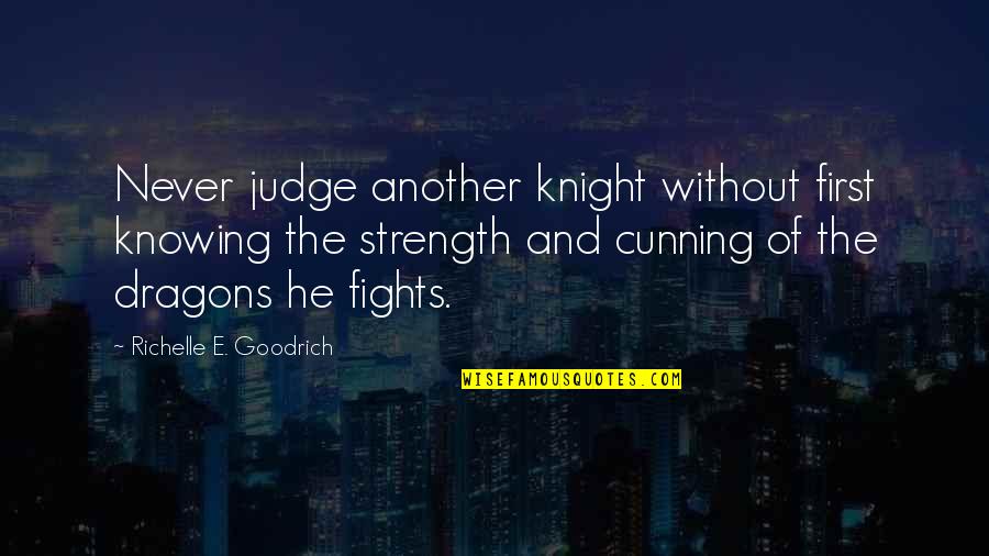 Best Slaying Quotes By Richelle E. Goodrich: Never judge another knight without first knowing the