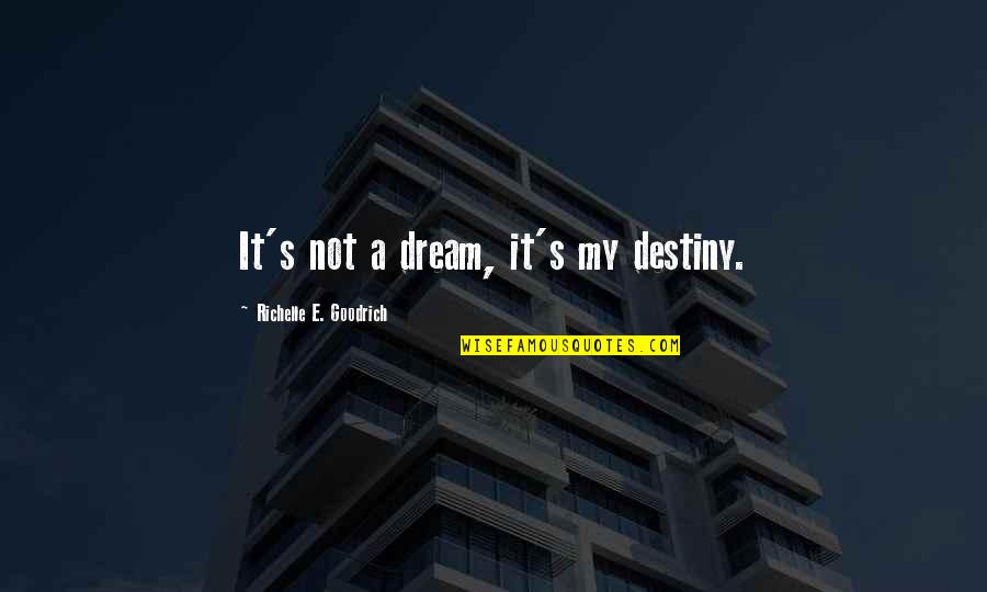 Best Slaying Quotes By Richelle E. Goodrich: It's not a dream, it's my destiny. Best Slaying Quotes By Richelle E. Goodrich: It's not a dream, it's my destiny.