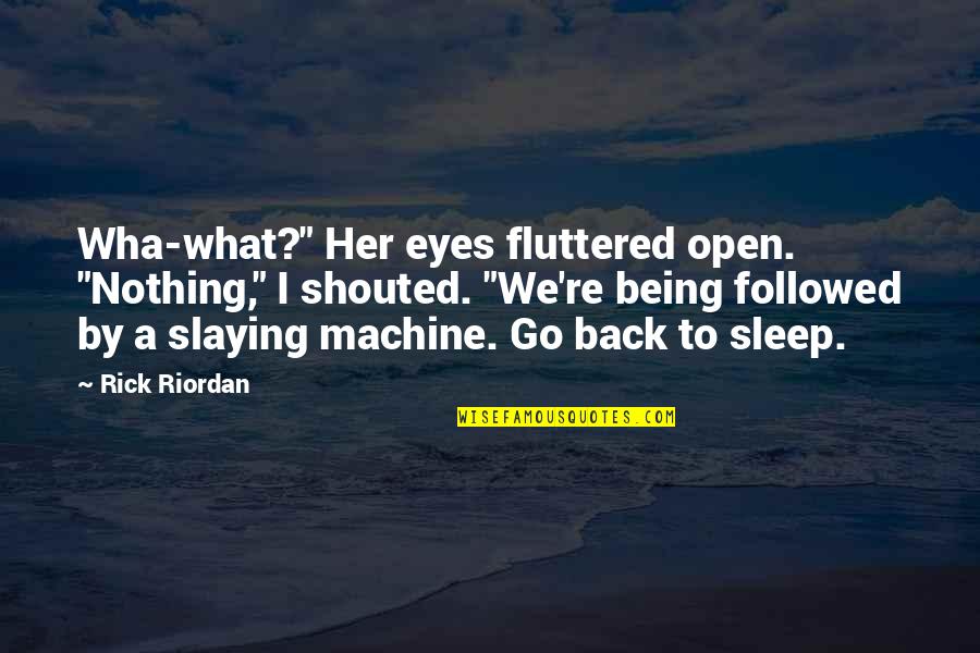 Best Slaying Quotes By Rick Riordan: Wha-what?" Her eyes fluttered open. "Nothing," I shouted.