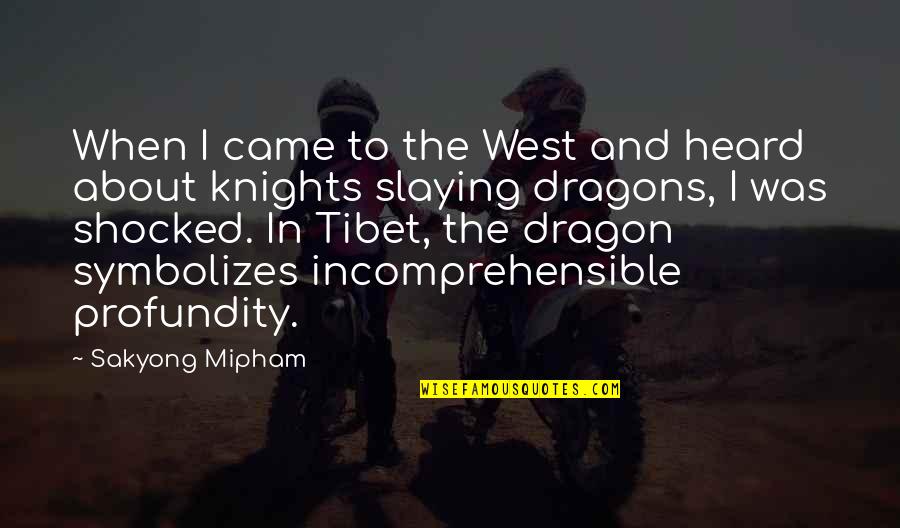 Best Slaying Quotes By Sakyong Mipham: When I came to the West and heard