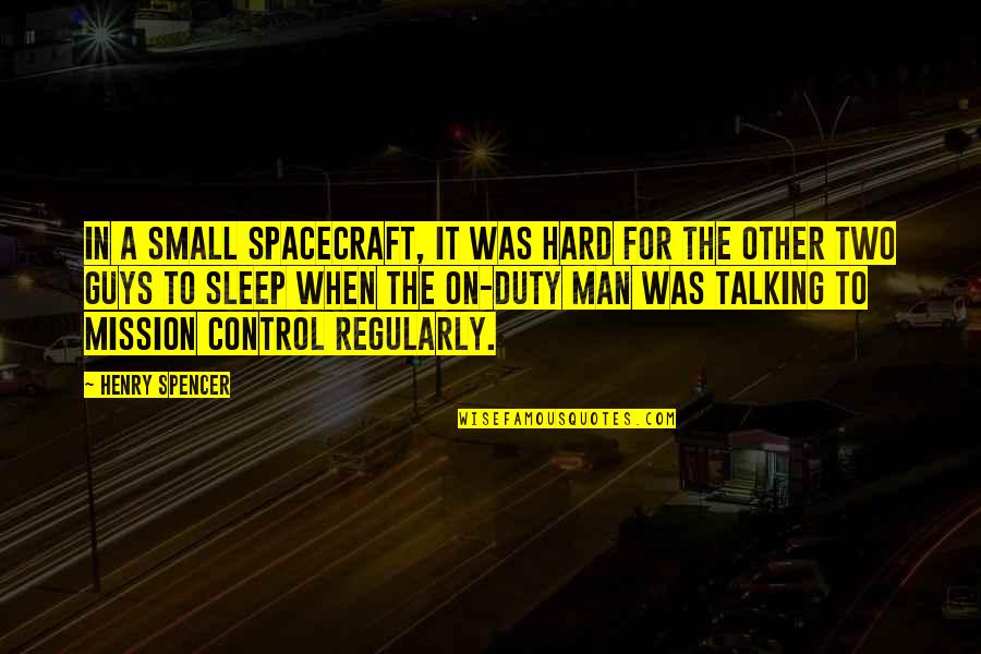 Best Sleep Talking Quotes By Henry Spencer: In a small spacecraft, it was hard for
