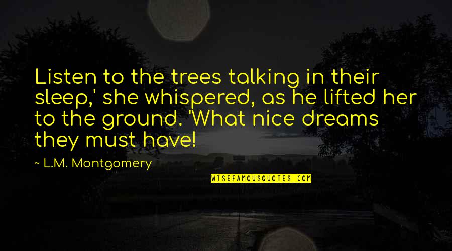 Best Sleep Talking Quotes By L.M. Montgomery: Listen to the trees talking in their sleep,'