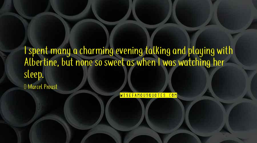 Best Sleep Talking Quotes By Marcel Proust: I spent many a charming evening talking and
