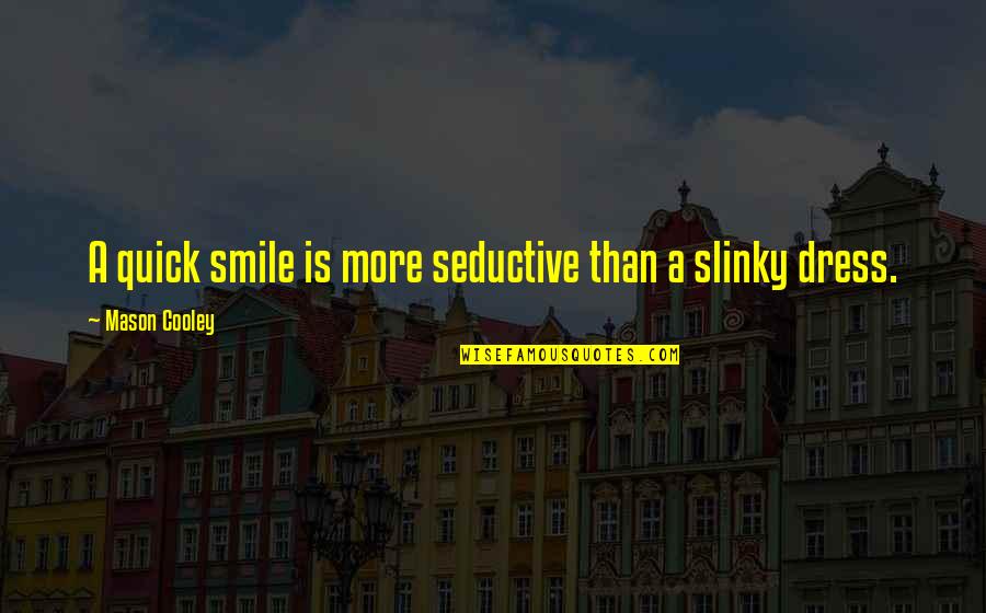 Best Slinky Quotes By Mason Cooley: A quick smile is more seductive than a Best Slinky Quotes By Mason Cooley: A quick smile is more seductive than a