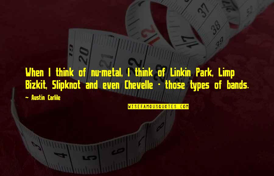 Best Slipknot Quotes By Austin Carlile: When I think of nu-metal, I think of