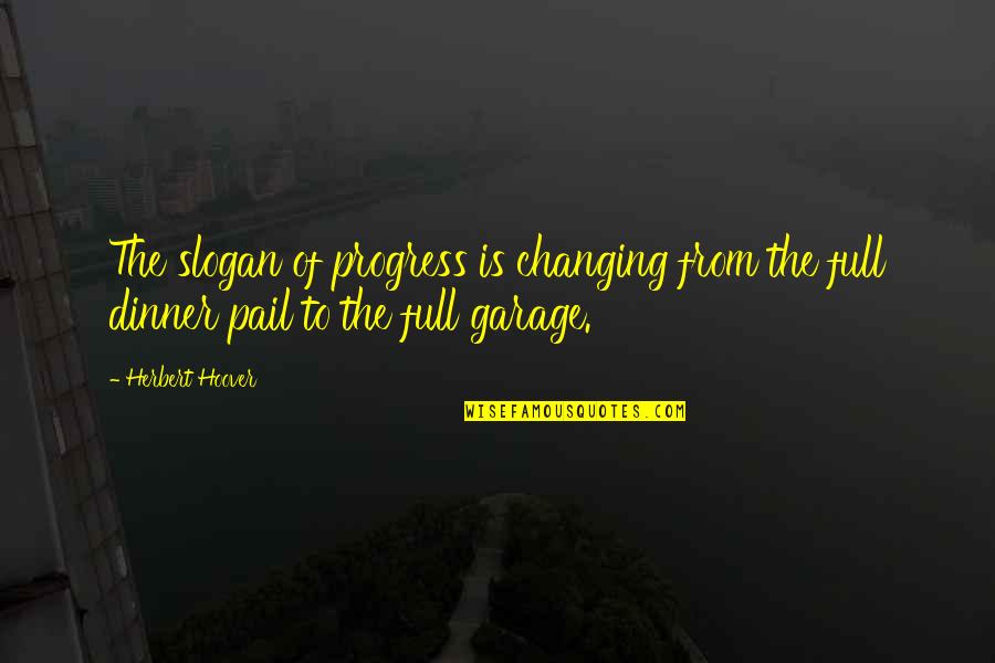 Best Slogan Quotes By Herbert Hoover: The slogan of progress is changing from the