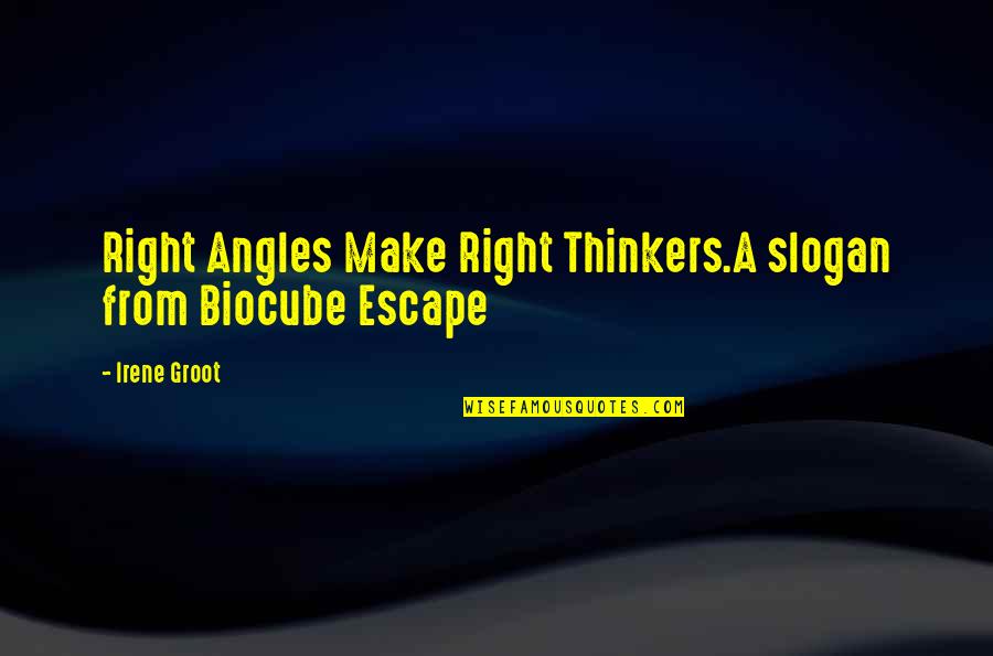 Best Slogan Quotes By Irene Groot: Right Angles Make Right Thinkers.A slogan from Biocube