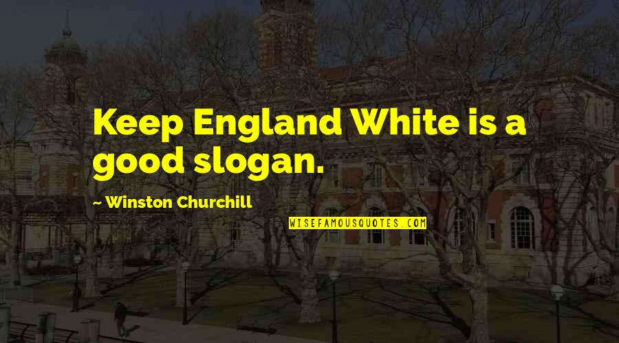 Best Slogan Quotes By Winston Churchill: Keep England White is a good slogan.