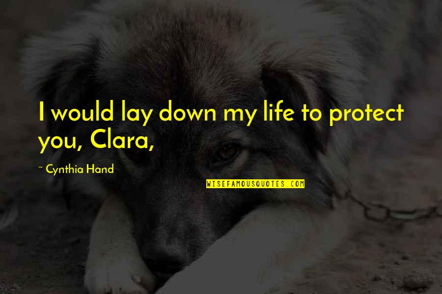 Best Slug Lyrics Quotes By Cynthia Hand: I would lay down my life to protect