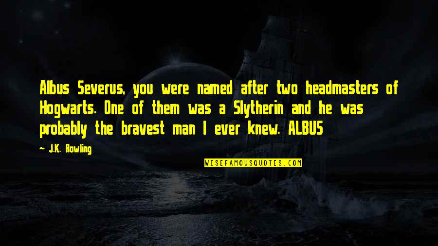 Best Slytherin Quotes By J.K. Rowling: Albus Severus, you were named after two headmasters