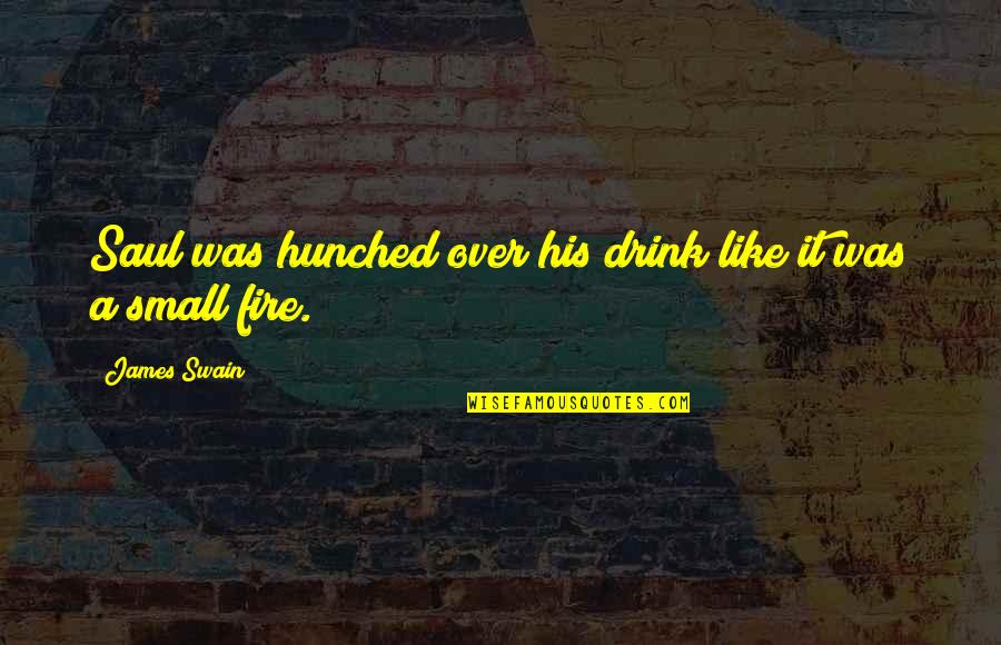 Best Small Attitude Quotes By James Swain: Saul was hunched over his drink like it