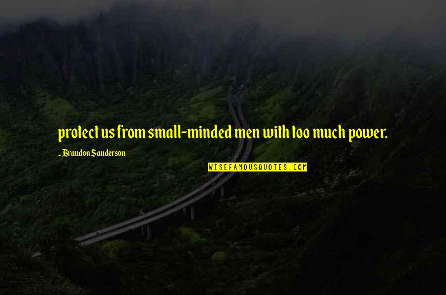 Best Small Minded Quotes By Brandon Sanderson: protect us from small-minded men with too much Best Small Minded Quotes By Brandon Sanderson: protect us from small-minded men with too much