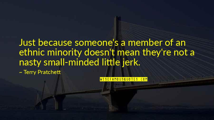 Best Small Minded Quotes By Terry Pratchett: Just because someone's a member of an ethnic Best Small Minded Quotes By Terry Pratchett: Just because someone's a member of an ethnic