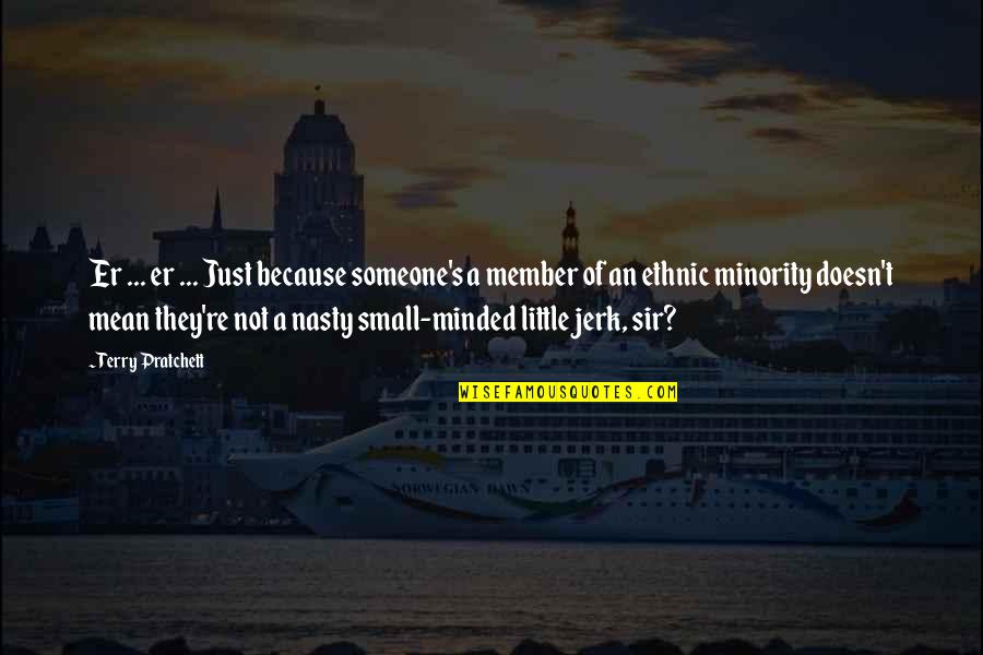 Best Small Minded Quotes By Terry Pratchett: Er ... er ... Just because someone's a Best Small Minded Quotes By Terry Pratchett: Er ... er ... Just because someone's a