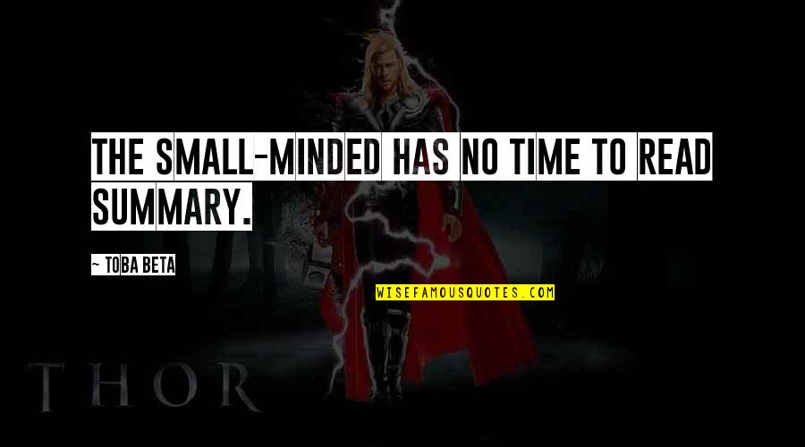 Best Small Minded Quotes By Toba Beta: The small-minded has no time to read summary. Best Small Minded Quotes By Toba Beta: The small-minded has no time to read summary.