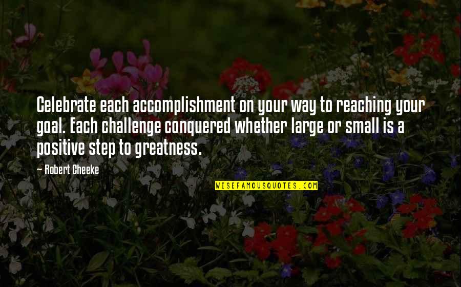 Best Small Positive Quotes By Robert Cheeke: Celebrate each accomplishment on your way to reaching Best Small Positive Quotes By Robert Cheeke: Celebrate each accomplishment on your way to reaching