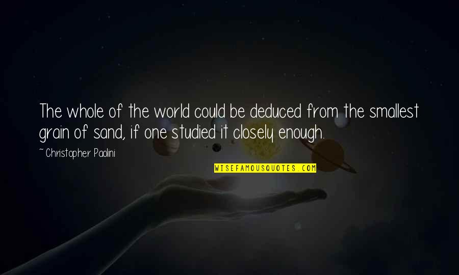 Best Smallest Quotes By Christopher Paolini: The whole of the world could be deduced Best Smallest Quotes By Christopher Paolini: The whole of the world could be deduced