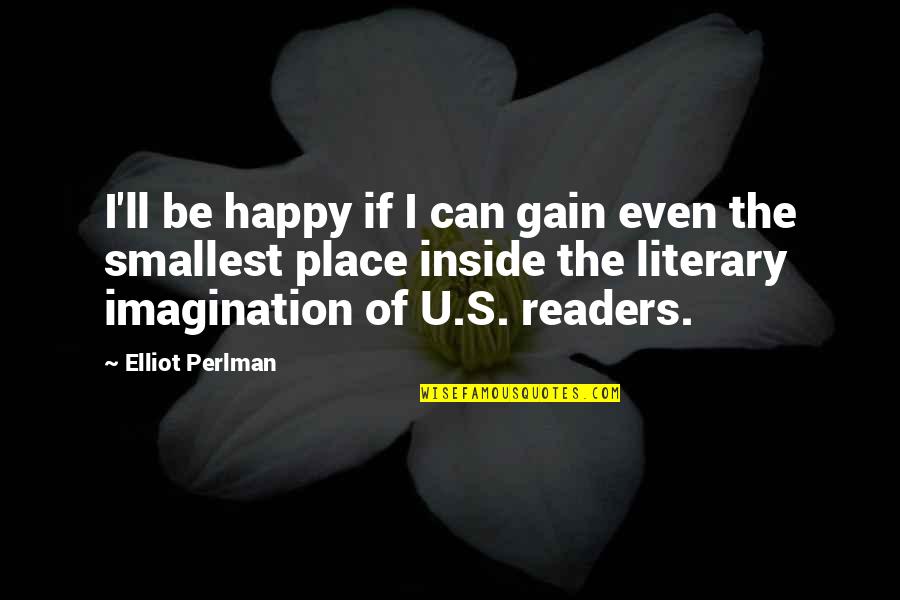 Best Smallest Quotes By Elliot Perlman: I'll be happy if I can gain even