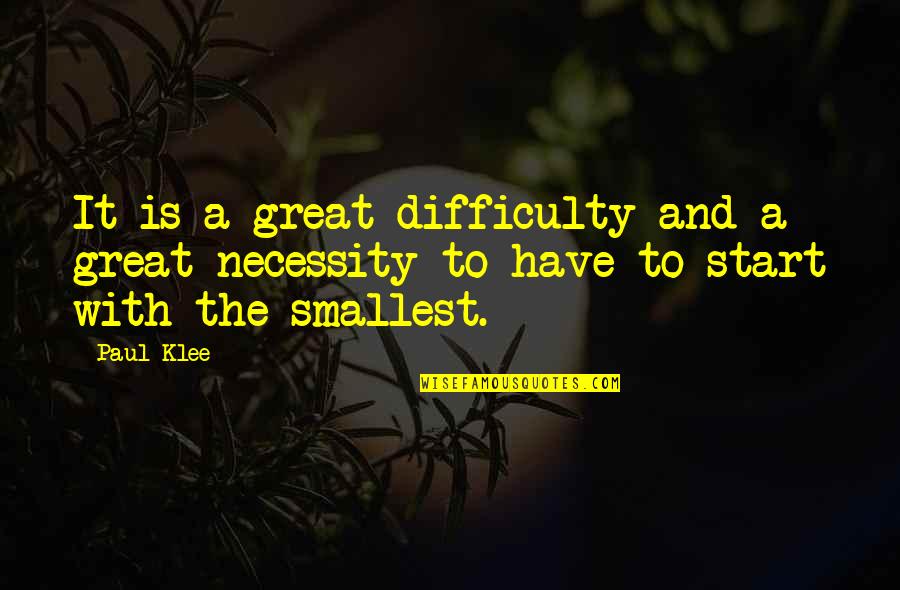 Best Smallest Quotes By Paul Klee: It is a great difficulty and a great