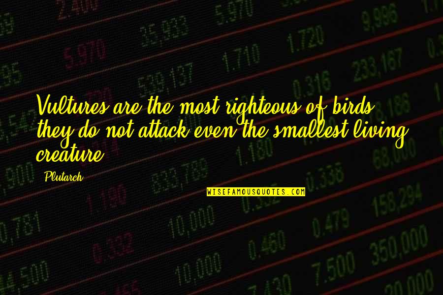 Best Smallest Quotes By Plutarch: Vultures are the most righteous of birds: they