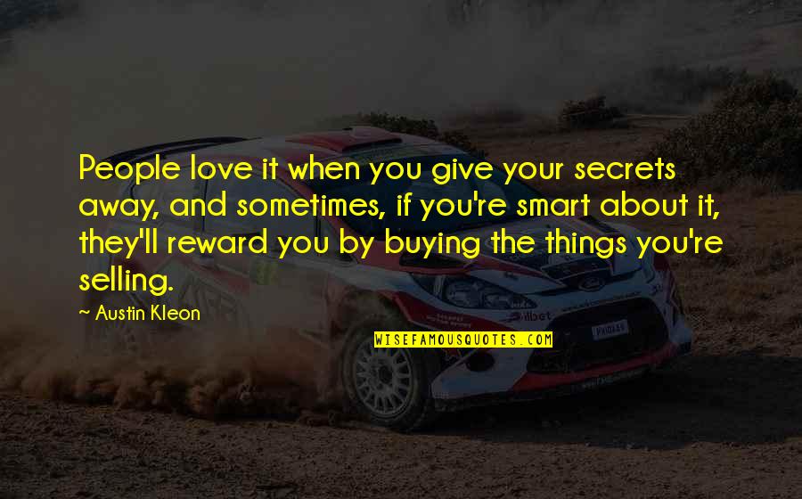 Best Smart Love Quotes By Austin Kleon: People love it when you give your secrets