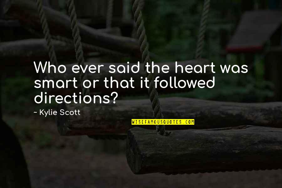 Best Smart Love Quotes By Kylie Scott: Who ever said the heart was smart or