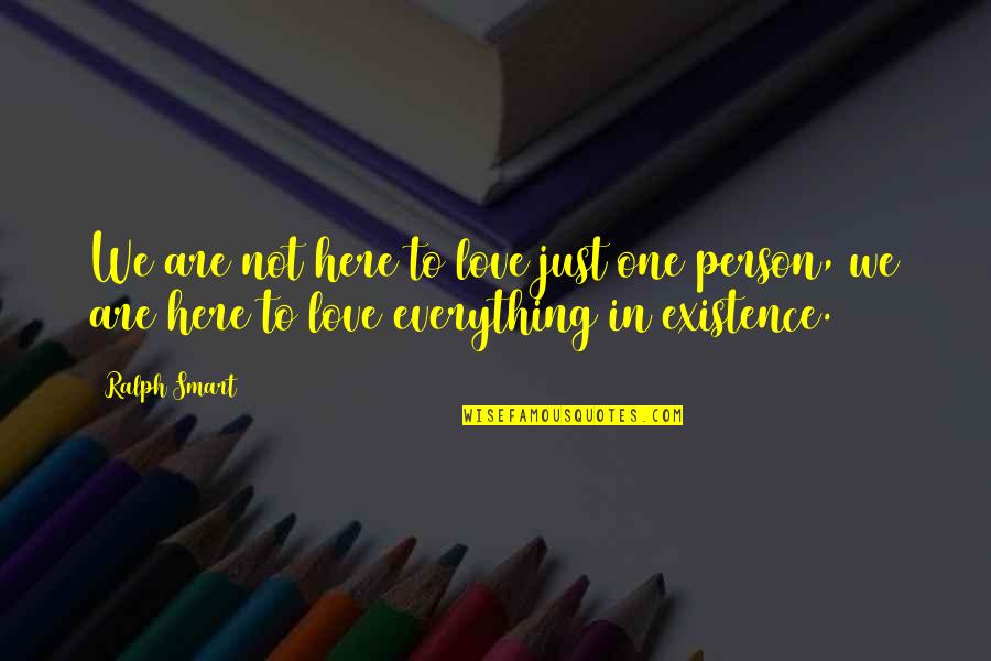 Best Smart Love Quotes By Ralph Smart: We are not here to love just one