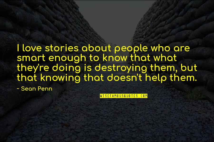 Best Smart Love Quotes By Sean Penn: I love stories about people who are smart