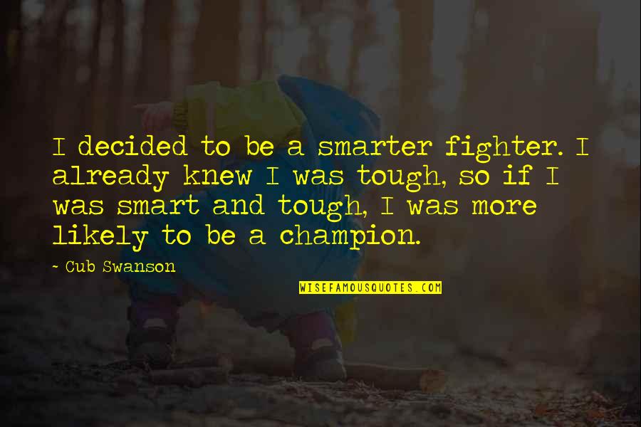 Best Smart Quotes By Cub Swanson: I decided to be a smarter fighter. I