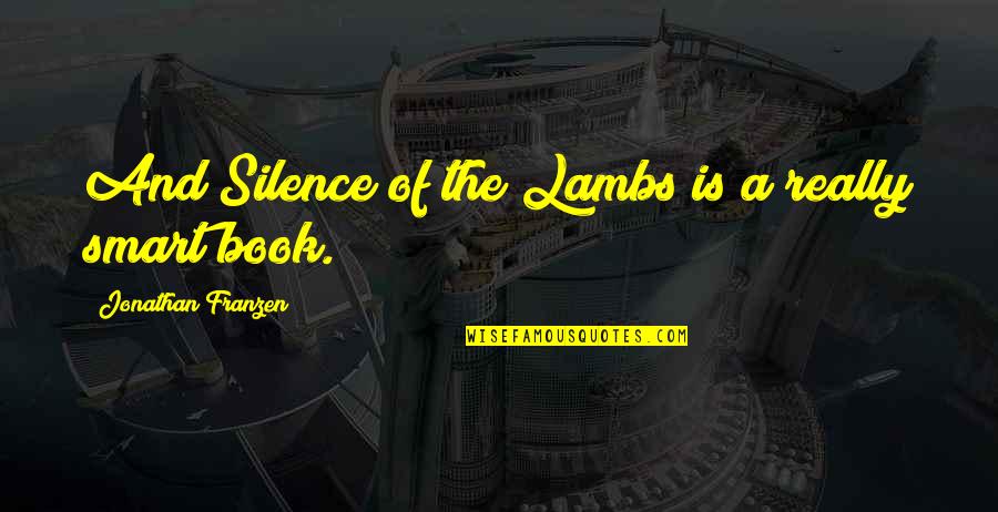 Best Smart Quotes By Jonathan Franzen: And Silence of the Lambs is a really