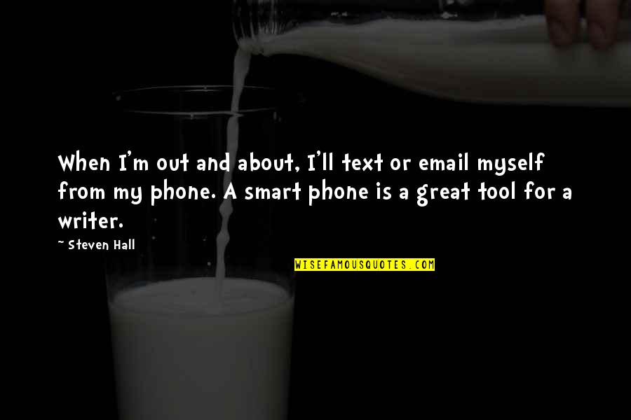 Best Smart Quotes By Steven Hall: When I'm out and about, I'll text or