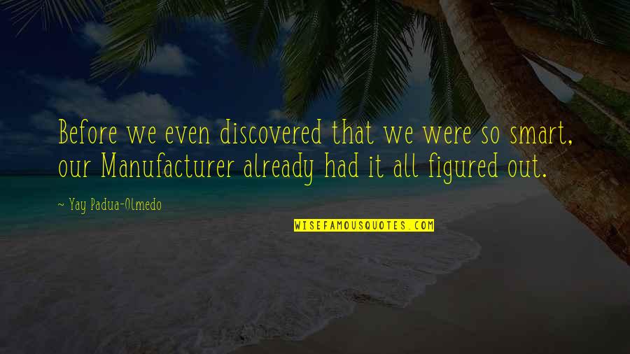 Best Smart Quotes By Yay Padua-Olmedo: Before we even discovered that we were so