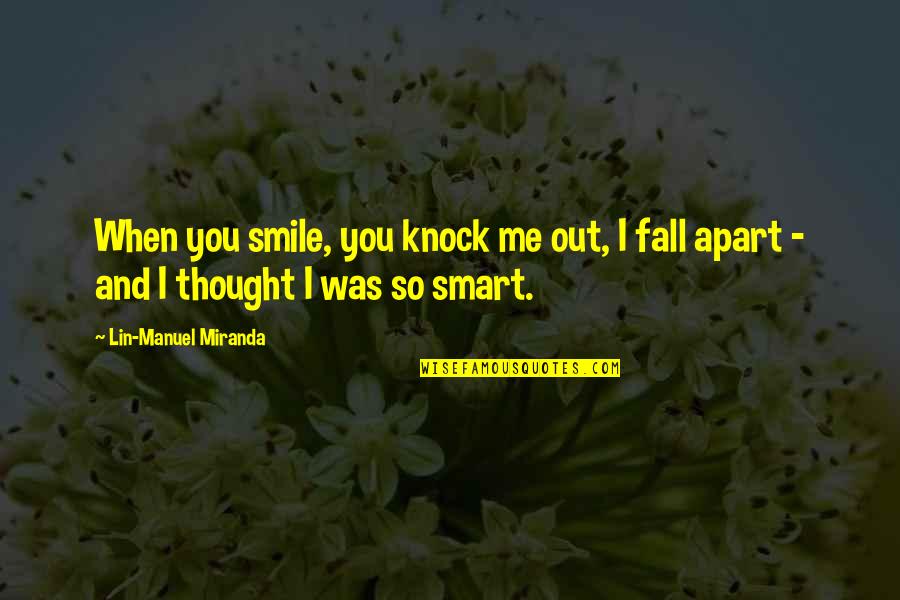 Best Smart Smile Quotes By Lin-Manuel Miranda: When you smile, you knock me out, I Best Smart Smile Quotes By Lin-Manuel Miranda: When you smile, you knock me out, I